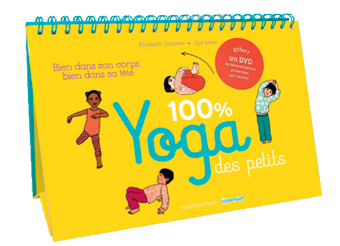 100 % Yoga des petits - Bien dans son corps, bien dans sa tête d'Élisabeth Jouanne et Ilya Green, Bayard éditions.