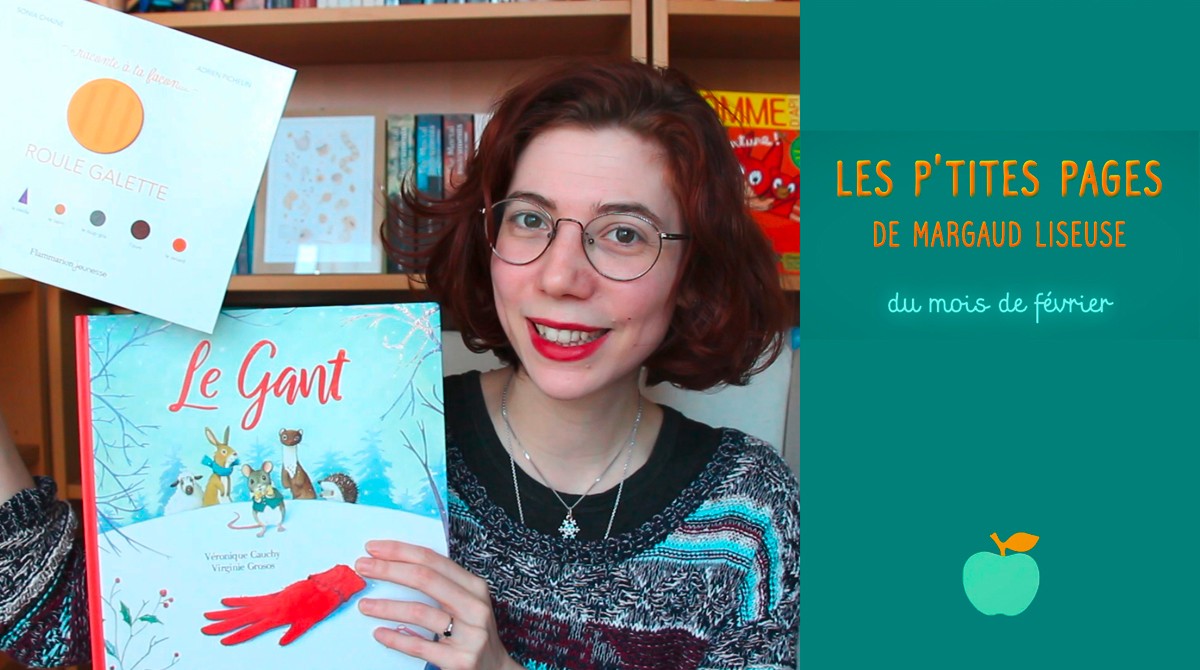 En février, Margaud Liseuse et Pomme d’Api vous conseillent deux livres pour les 3-6 ans : “Roule Galette” et “Le gant”