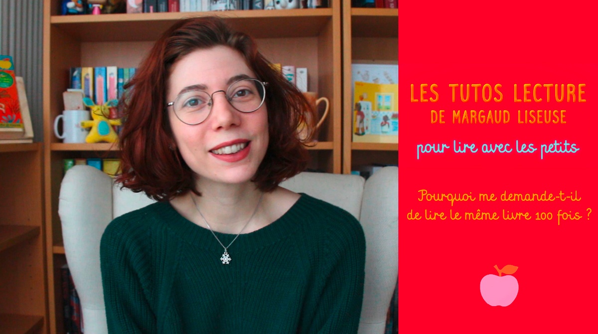 Tutos lecture de Margaud Liseuse : Pourquoi me demande-t-il de lire le même livre 100 fois ?