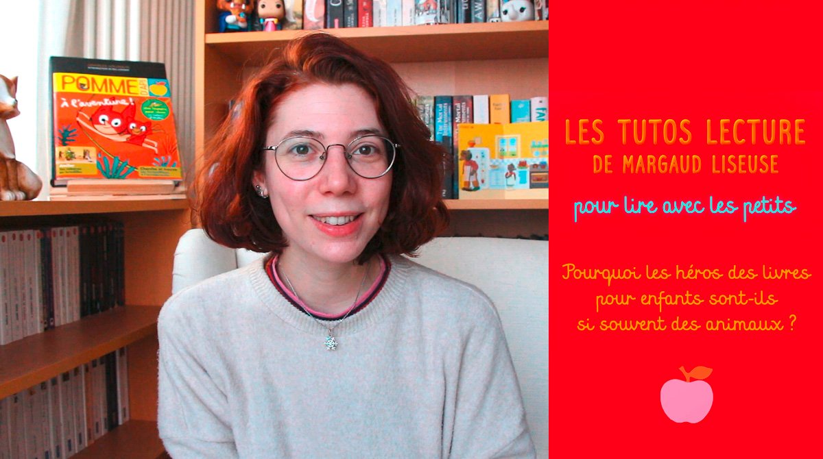 Tutos lecture de Margaud Liseuse : “Pourquoi les héros des livres pour les enfants sont-ils si souvent des animaux ?”