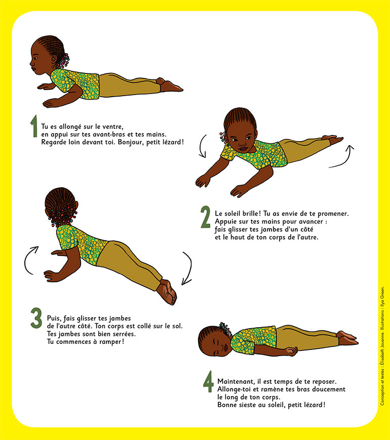 Téléchargez “Le petit yoga : je rampe comme un lézard”. Conception et textes : Élisabeth Jouanne. Illustrations : Ilya Green. Supplément pour les parents, Pomme d'api, août 2019.