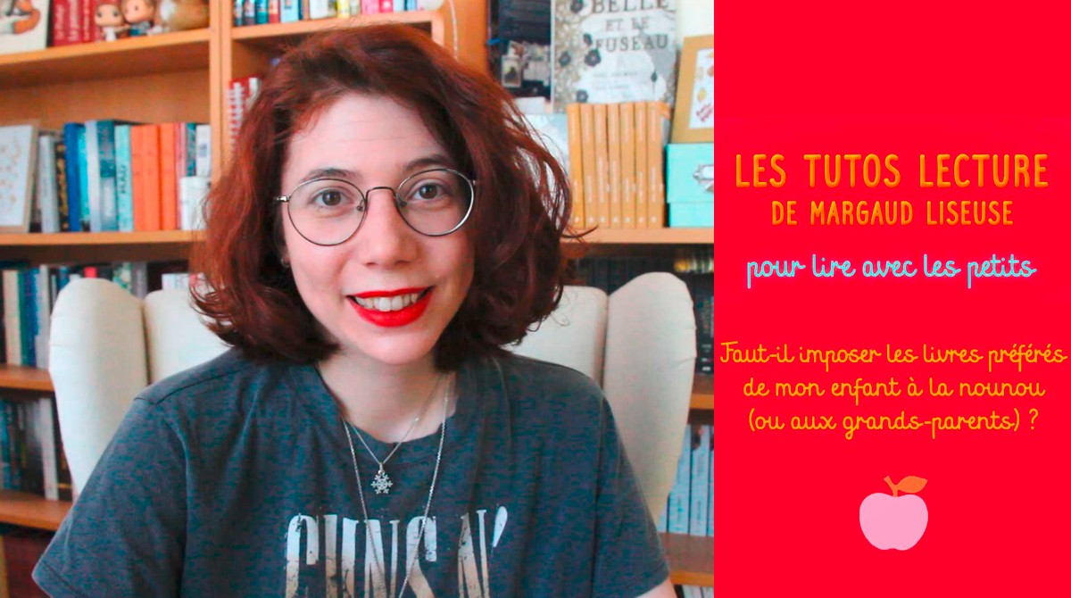 Tutos lecture de Margaud Liseuse : “Faut-il imposer les livres préférés de mon enfant à la nounou (ou aux grands-parents) ?”