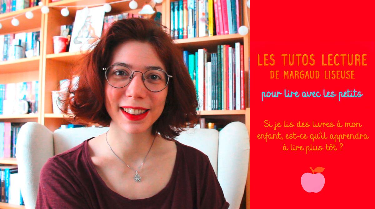 Tutos lecture de Margaud Liseuse : “Si je lis des livres à mon enfant, est-ce qu'il apprendra à lire plus tôt ?”